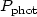 $P_\mathrm{phot}$