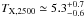 \hbox{$T_{\rm X,2500} \simeq 5.3^{+0.7}_{-0.6}$}