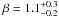 $\beta=1.1^{+0.3}_{-0.2}$