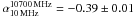 Mathematical equation: \hbox{$\alpha_{\mathrm{10\,MHz}}^{\mathrm{10700\,MHz}}=-0.39\pm0.01$}