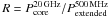 \hbox{$R = P_{\rm core}^{\rm 20\,GHz}/P_{\rm extended}^{\rm 500\,MHz}$}