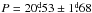 Mathematical equation: \hbox{$P = 20\fd53\pm 1\fd68$}