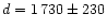 $d = 1\,730 \pm 230$