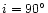 $i=90^{\circ }$