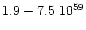$1.9 - 7.5\; 10^{59}$