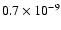 $0.7 \times 10^{-9}$