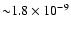 ${\sim} 1.8 \times 10^{-9}$