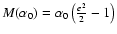 $M(\alpha_0) = \alpha_0 \left( \frac{e^2}{2}-1\right)$