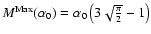 $M^{\rm Max}(\alpha_0)
=\alpha_0\left( 3 \sqrt{\frac{\pi}{2}}-1\right)$