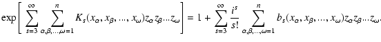 $\displaystyle %
\exp\left[\ \displaystyle \sum_{s=3}^{\infty} \sum_{\alpha,\bet...
...{n}b_{s}(x_{\alpha},x_{\beta},...,
x_{\omega})z_{\alpha}z_{\beta}...z_{\omega}.$