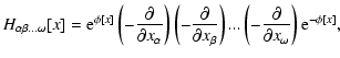 $\displaystyle %
H_{\alpha\beta...\omega}[x]= {\rm e}^{\phi[x]}\left(
-\frac{\pa...
...right)...\left(
-\frac{\partial}{\partial x_{\omega}}\right){\rm e}^{-\phi[x]},$