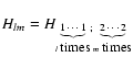 $H_{lm}=H_{\scriptsize\underbrace{\scriptsize 1 \cdots 1}_{ l \ \footnotesize
\t...
...times}};\underbrace{\scriptsize 2 \cdots 2}_{ m \ \footnotesize\textrm{times}}}$