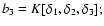 $b_3=K[\delta_1,\delta_2,\delta_3]; $