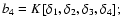 $b_4=K[\delta_1,\delta_2,\delta_3,\delta_4];$
