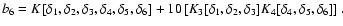 $b_6=K[\delta_1,\delta_2,\delta_3,\delta_4,\delta_5,
\delta_6]+10\left[K_3[\delta_1,\delta_2,\delta_3]K_4[\delta_4,\delta_5,\delta_6]\right].$