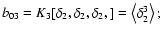 $ b_{03}=K_3[\delta_2,\delta_2,\delta_2,] = \left < \delta_2^3 \right>;$
