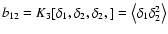 $ b_{12}=K_3[\delta_1,\delta_2,\delta_2,] = \left < \delta_1\delta_2^2 \right>$