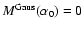 $M^{\rm Gaus}(\alpha _0) =0$