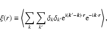 \begin{displaymath}%
\xi (r) \equiv \left< \sum_{k}\sum_{k'}\delta_k \delta_{k'}...
...)\cdot \vec r} {\rm e}^{-{\rm i} \vec k \cdot \vec r} \right>,
\end{displaymath}