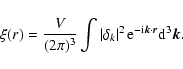 \begin{displaymath}%
\xi (r) = \frac {V}{(2\pi)^3} \int \left\vert\delta_k\right\vert^2 {\rm e}^{-{\rm i} \vec k \cdot \vec r} {\rm d}^3 \vec k.
\end{displaymath}