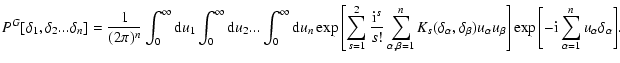 $\displaystyle P^G[\delta_1,\delta_2 ... \delta_n]
=\frac{1}{(2\pi)^n} \int_{0}^...
...ft[-{\rm i}\displaystyle
\sum_{\alpha=1}^{n} u_{\alpha}\delta_{\alpha}\right]}.$