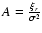 $ A=\frac{\xi_r}{\sigma^2} $