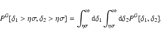 \begin{displaymath}%
P^G[\delta_1 >\eta\sigma, \delta_2 >\eta\sigma] =
\int_{\e...
..._{\eta\sigma}^{\infty}{\rm d}\delta_2P^{G}[\delta_1,\delta_2].
\end{displaymath}