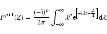 \begin{displaymath}%
F^{p+1}(Z)= \frac{(-{\rm i})^p}{2\pi}
\int_{-\infty}^{\inft...
...ft[ -{\rm i} \lambda z -\frac{z^2}{2} \right]} {\rm d}\lambda.
\end{displaymath}