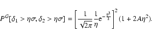 \begin{displaymath}%
P^G[\delta_1 >\eta\sigma, \delta_2 >\eta\sigma] =
\left[\fr...
...c{1}{\eta} {\rm e}^{-\frac{\eta^2}{2}}\right]^2 (1 +2A\eta^2).
\end{displaymath}