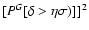 $[P^G[\delta>\eta\sigma)]]^2$