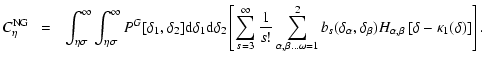 $\displaystyle C^{\rm NG}_{\eta}~~=~~\int_{\eta\sigma}^{\infty} \int_{\eta\sigma...
...a,\delta_\beta)H_{\alpha,\beta}\left[\delta
-\kappa_1 (\delta) \right] \right].$