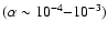 $(\alpha \sim 10^{-4}{-}10^{-3})$