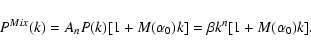 \begin{displaymath}%
P^{Mix}(k)=A_{n}P(k)[1+M(\alpha_0)k] = \beta k^n[1+M(\alpha_0)k].
\end{displaymath}