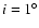 $i=1^\circ $
