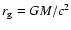 $r_{\rm g}= GM/c^{2}$