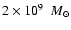 $2\times 10^9~\ {M}_\odot$
