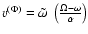 $v^{(\Phi)}=\tilde\omega~\left(\frac{\Omega-\omega}{\alpha}\right)$