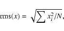 \begin{displaymath}%
{\rm rms}(x) = \sqrt{ \sum x_i^2 / N },
\end{displaymath}