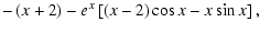 $\displaystyle -\left(x+2\right)- e^x\left[\left(x-2\right)\cos x - x
\sin x\right] ,$