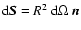 ${\rm d}\vec{S}=R^2~{\rm d}\Omega~ \vec{n}$