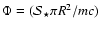 $\Phi = ({\cal S}_\star \pi R^2/mc)$