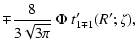 $\displaystyle \mp {8\over 3\sqrt{3\pi}}~
\Phi~ t'_{1\mp 1}(R';\zeta) ,$