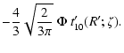$\displaystyle -{4\over 3}\sqrt{2\over 3\pi}~ \Phi~
t'_{10}(R';\zeta) .$