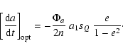 \begin{displaymath}\left[\frac{{\rm d}a}{{\rm d}t}\right]_{\rm opt} = -\frac{\Phi_a}{2n}~a_1 s_Q~
\frac{e}{1-e^2}\cdot
\end{displaymath}