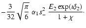 $\displaystyle -\frac{3}{32}\sqrt{\frac{\pi}{6}}~\alpha_1 s_-^2~
\frac{E_2\exp(\imath \delta_2)}{1+\chi} \cdot$