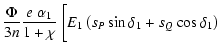 $\displaystyle \frac{\Phi}{3n}
\frac{e~\alpha_1}{1+\chi}~\biggl[
E_1\left(s_P\sin
\delta_1+s_Q\cos\delta_1\right)$