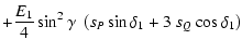 $\displaystyle +\frac{E_1}{4}\sin^2\gamma ~\left(s_P\sin\delta_1+
3~ s_Q\cos\delta_1\right)$