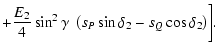 $\displaystyle +\frac{E_2}{4}\sin^2\gamma~ \left(s_P\sin\delta_2-
s_Q\cos\delta_2\right)\biggr] .$