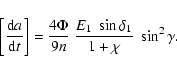 \begin{displaymath}\left[\frac{{\rm d}a}{{\rm d}t}\right] =\frac{4\Phi}{9n}~\frac{E_1~\sin
\delta_1}{1+\chi}~\sin^2\gamma .
\end{displaymath}