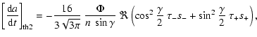 $\displaystyle \left[\frac{{\rm d}a}{{\rm d}t}\right]_{\rm th2} = -{16\over 3\sq...
...ft(\cos^2\frac{\gamma}{2}
~\tau_-s_- +\sin^2\frac{\gamma}{2}~\tau_+s_+\right) ,$